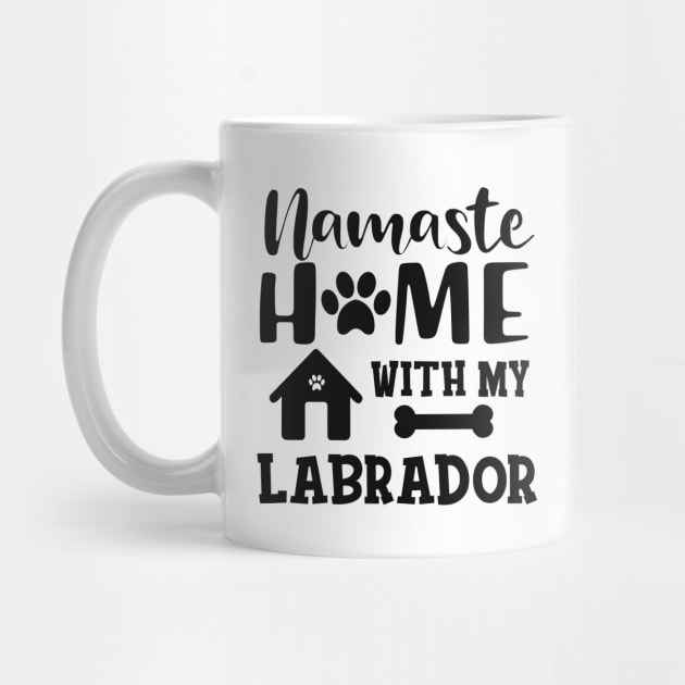 Labrador Dog - Namaste home with my labrador by KC Happy Shop